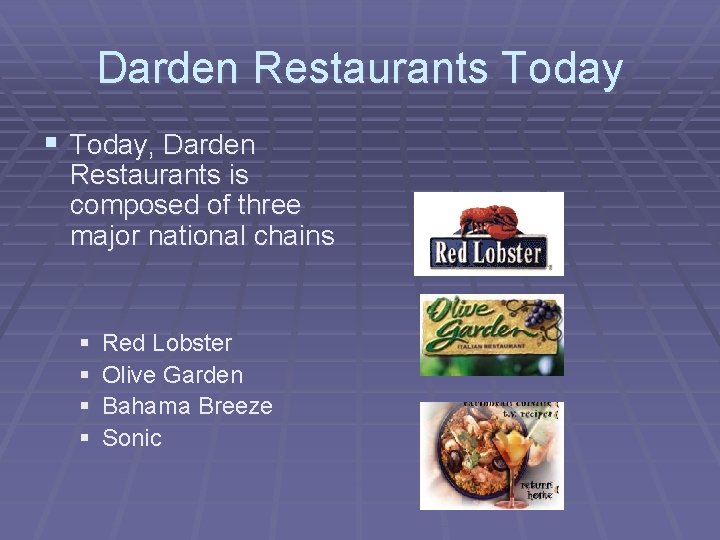 Darden Restaurants Today § Today, Darden Restaurants is composed of three major national chains
