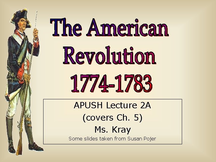 APUSH Lecture 2 A (covers Ch. 5) Ms. Kray Some slides taken from Susan
