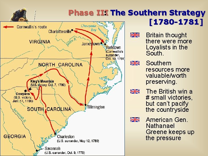 Phase III : The Southern Strategy [1780 -1781] Britain thought there were more Loyalists