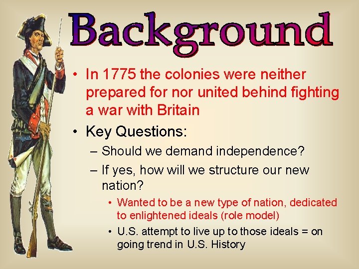  • In 1775 the colonies were neither prepared for nor united behind fighting