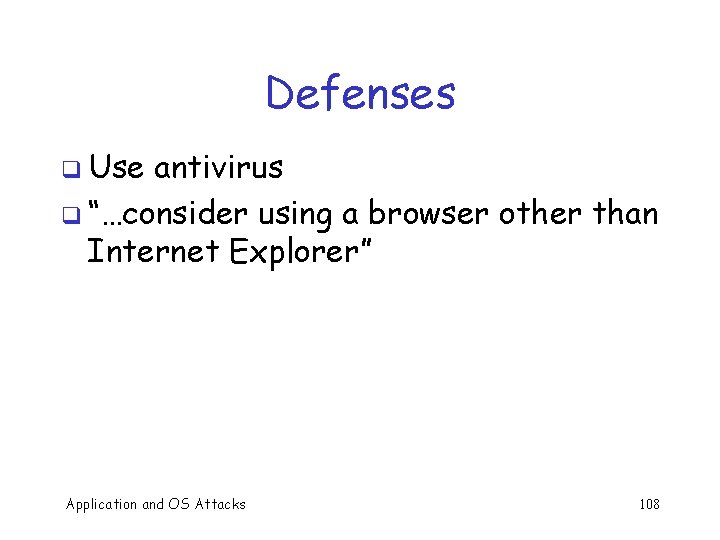 Defenses q Use antivirus q “…consider using a browser other than Internet Explorer” Application