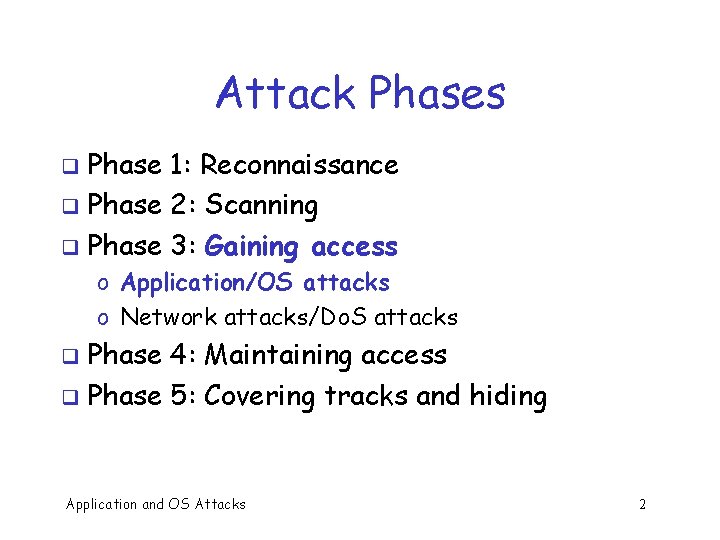 Attack Phases Phase 1: Reconnaissance q Phase 2: Scanning q Phase 3: Gaining access