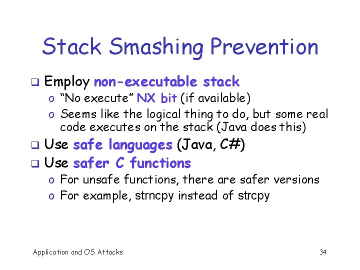 Stack Smashing Prevention q Employ non-executable stack o “No execute” NX bit (if available)
