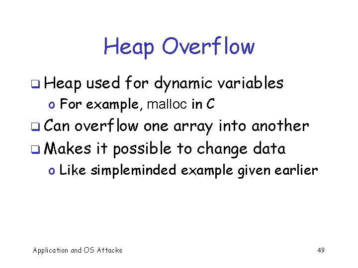 Heap Overflow q Heap used for dynamic variables o For example, malloc in C