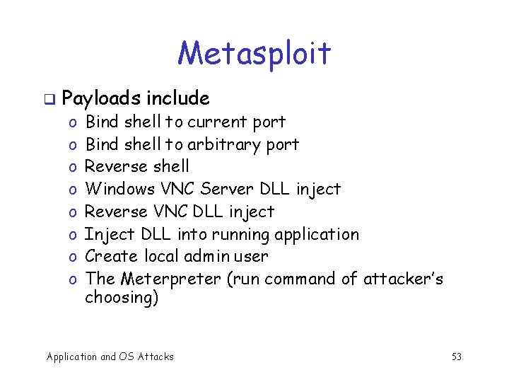 Metasploit q Payloads include o o o o Bind shell to current port Bind