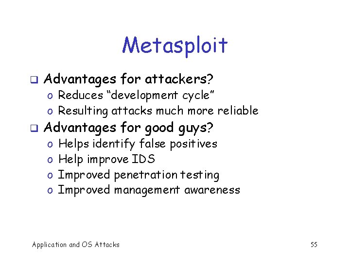 Metasploit q Advantages for attackers? o Reduces “development cycle” o Resulting attacks much more
