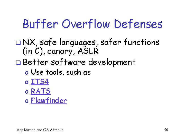 Buffer Overflow Defenses q NX, safe languages, safer functions (in C), canary, ASLR q