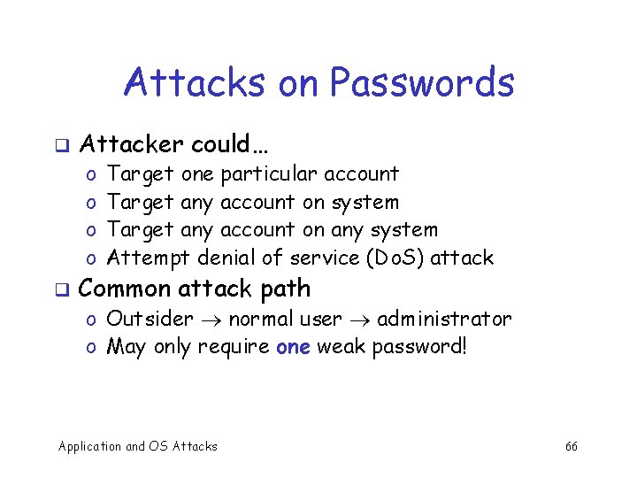 Attacks on Passwords q Attacker could… o o q Target one particular account Target