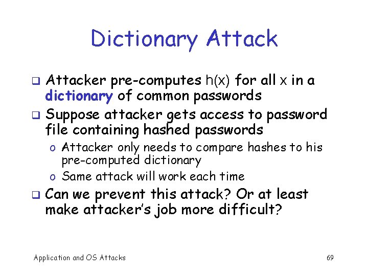 Dictionary Attacker pre-computes h(x) for all x in a dictionary of common passwords q
