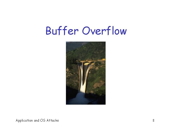Buffer Overflow Application and OS Attacks 8 