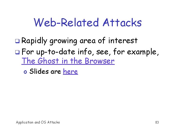 Web-Related Attacks q Rapidly growing area of interest q For up-to-date info, see, for