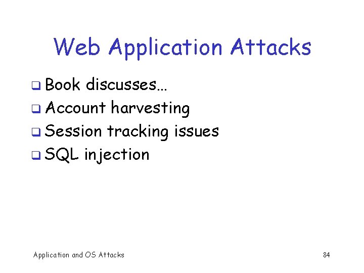Web Application Attacks q Book discusses… q Account harvesting q Session tracking issues q
