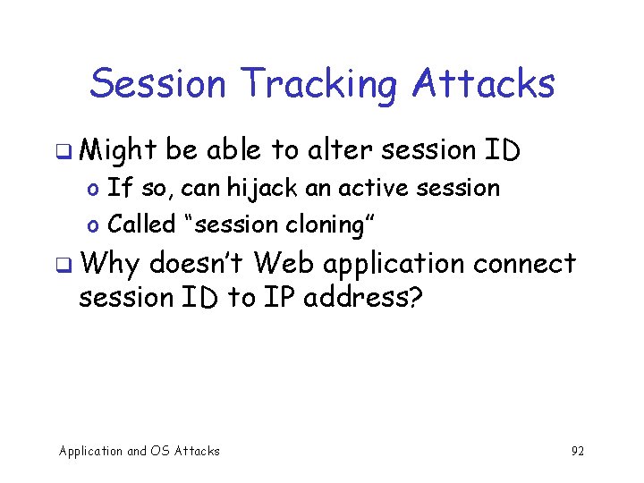 Session Tracking Attacks q Might be able to alter session ID o If so,