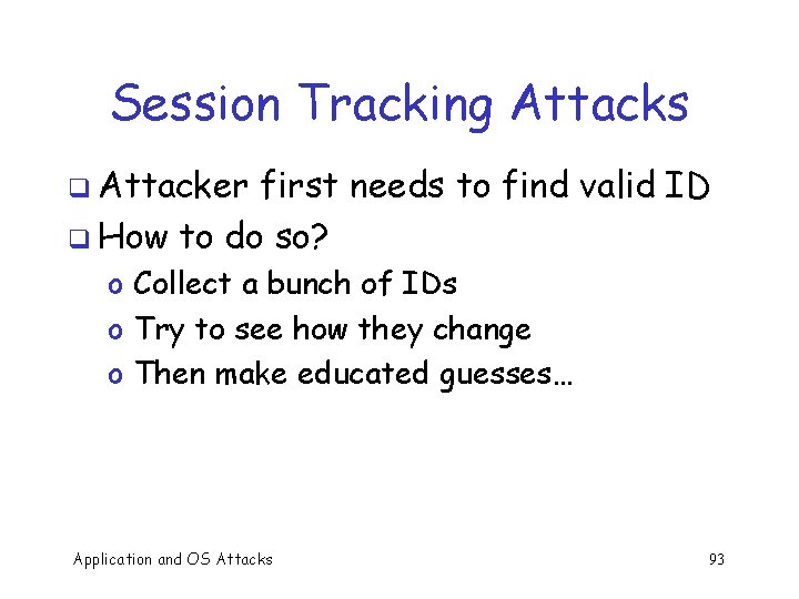 Session Tracking Attacks q Attacker first needs to find valid ID q How to