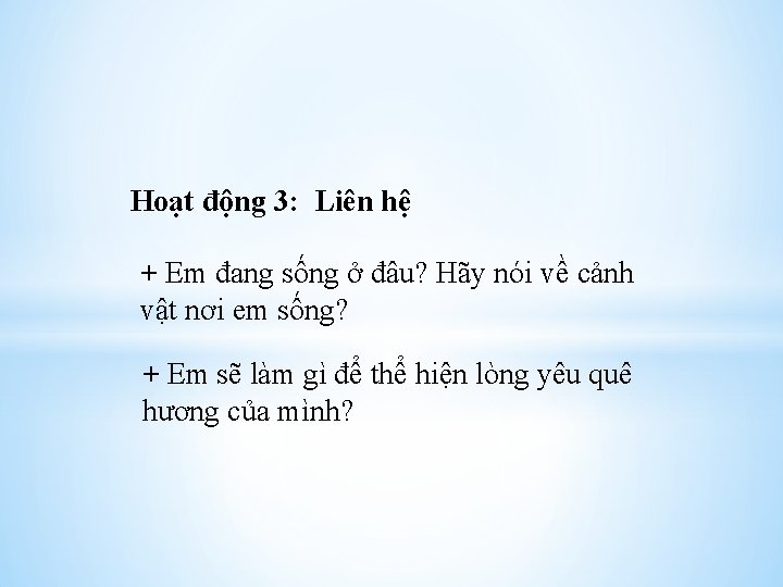 Hoạt động 3: Liên hệ + Em đang sống ở đâu? Hãy nói về