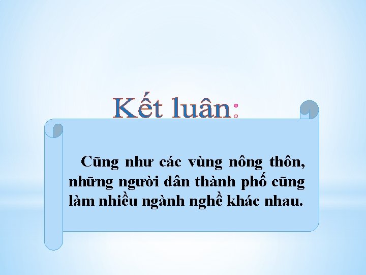 Cũng như các vùng nông thôn, những người dân thành phố cũng làm nhiều