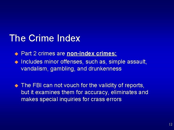 The Crime Index u u u Part 2 crimes are non-index crimes: Includes minor