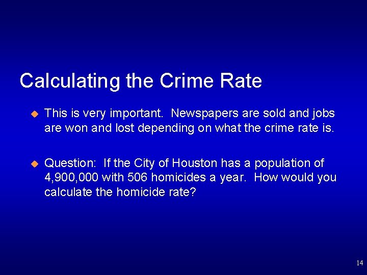 Calculating the Crime Rate u This is very important. Newspapers are sold and jobs