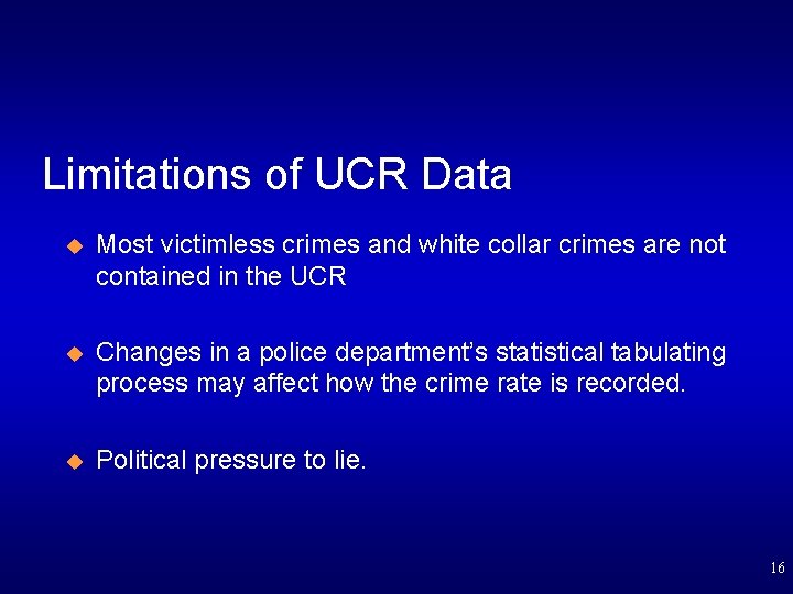 Limitations of UCR Data u Most victimless crimes and white collar crimes are not