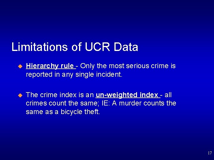 Limitations of UCR Data u Hierarchy rule - Only the most serious crime is