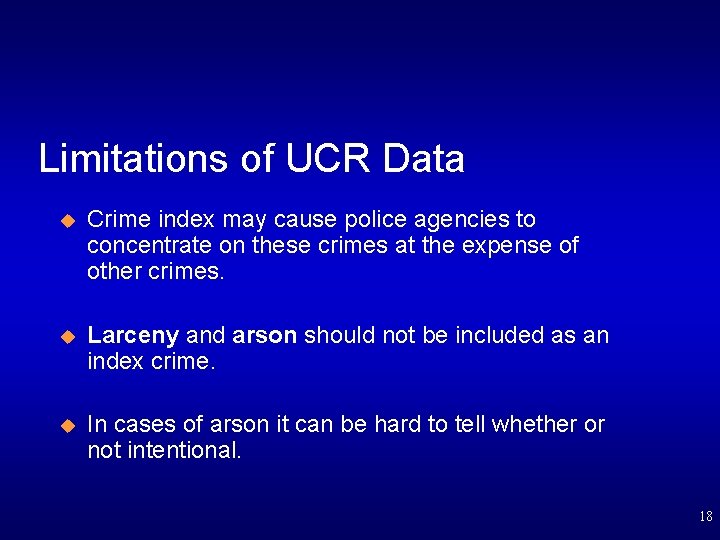 Limitations of UCR Data u Crime index may cause police agencies to concentrate on