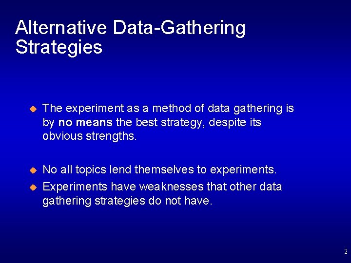 Alternative Data-Gathering Strategies u The experiment as a method of data gathering is by