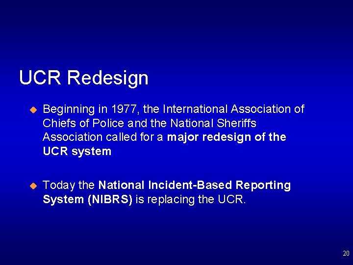 UCR Redesign u Beginning in 1977, the International Association of Chiefs of Police and