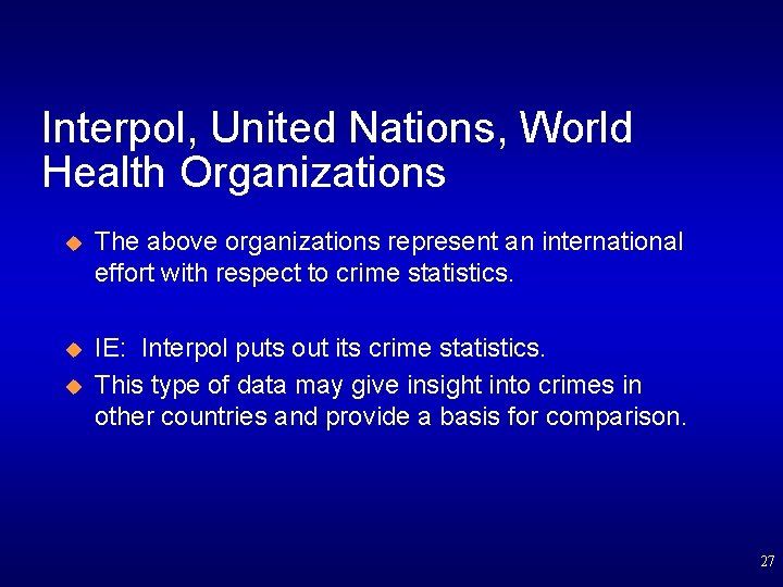Interpol, United Nations, World Health Organizations u The above organizations represent an international effort