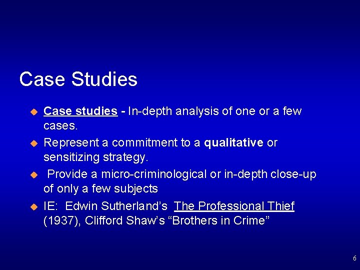 Case Studies u u Case studies - In-depth analysis of one or a few