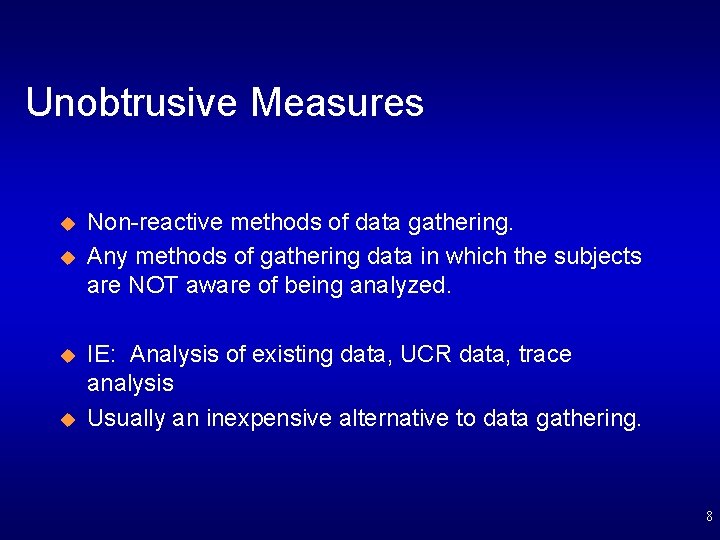 Unobtrusive Measures u u Non-reactive methods of data gathering. Any methods of gathering data