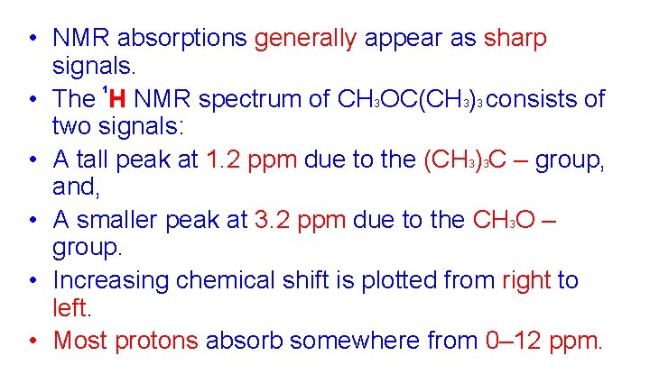  • NMR absorptions generally appear as sharp signals. • The H NMR spectrum