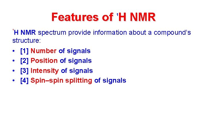 Features of H NMR 1 1 H NMR spectrum provide information about a compound’s