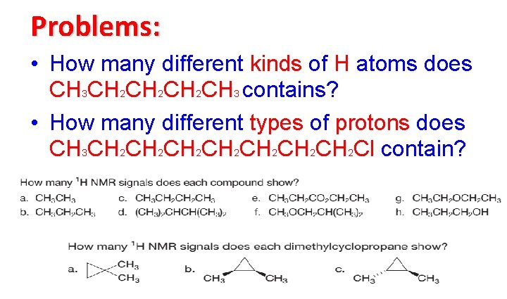 Problems: • How many different kinds of H atoms does CH 3 CH 2