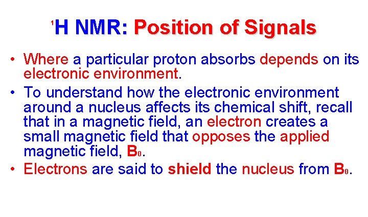H NMR: Position of Signals 1 • Where a particular proton absorbs depends on
