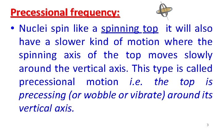 Precessional frequency: • Nuclei spin like a spinning top it will also have a