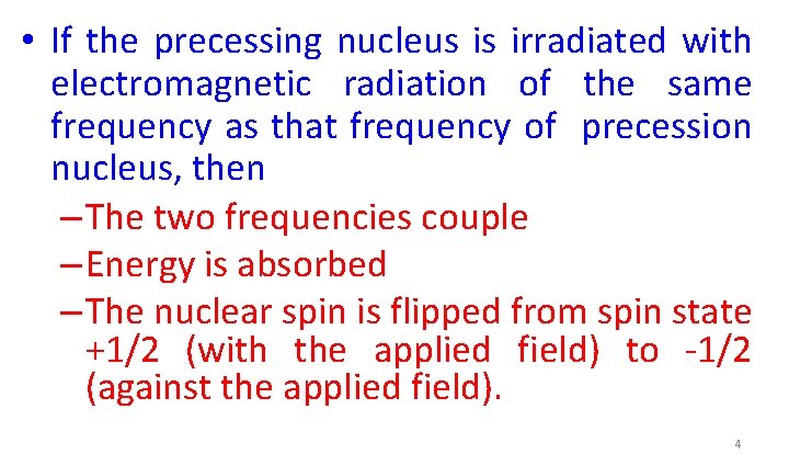  • If the precessing nucleus is irradiated with electromagnetic radiation of the same