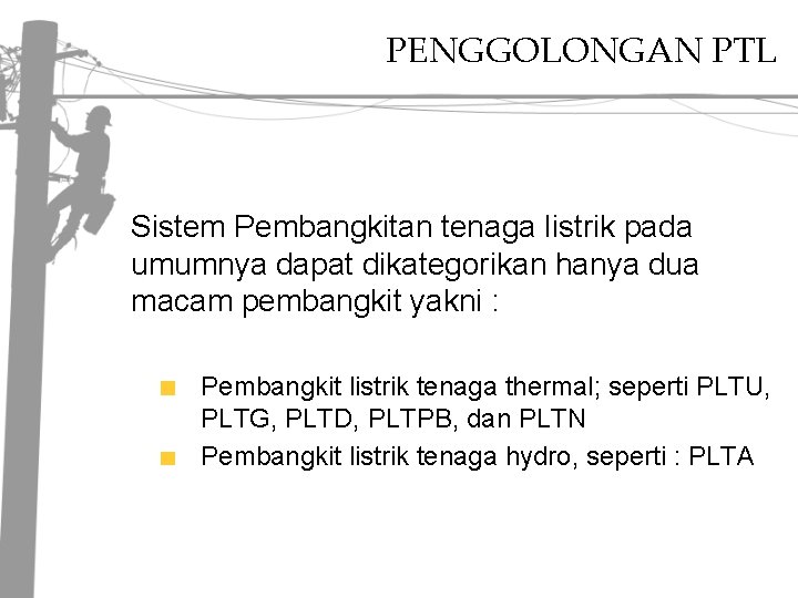 PENGGOLONGAN PTL Sistem Pembangkitan tenaga listrik pada umumnya dapat dikategorikan hanya dua macam pembangkit