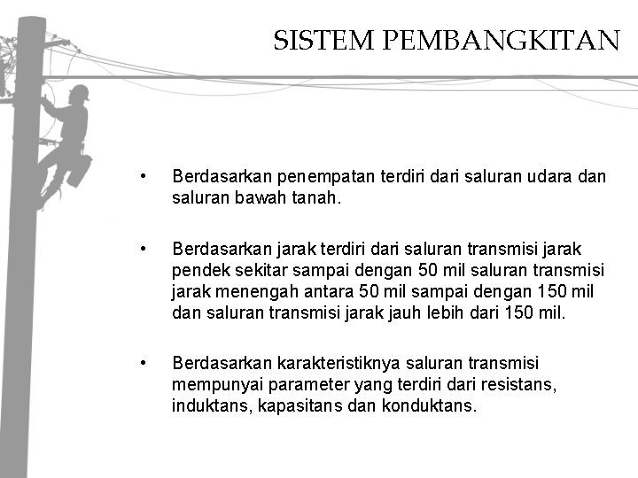 SISTEM PEMBANGKITAN • Berdasarkan penempatan terdiri dari saluran udara dan saluran bawah tanah. •