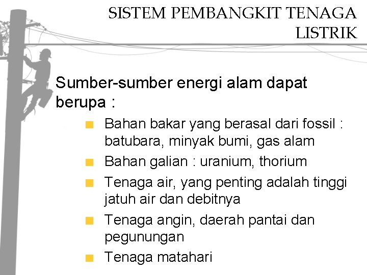 SISTEM PEMBANGKIT TENAGA LISTRIK Sumber-sumber energi alam dapat berupa : Bahan bakar yang berasal