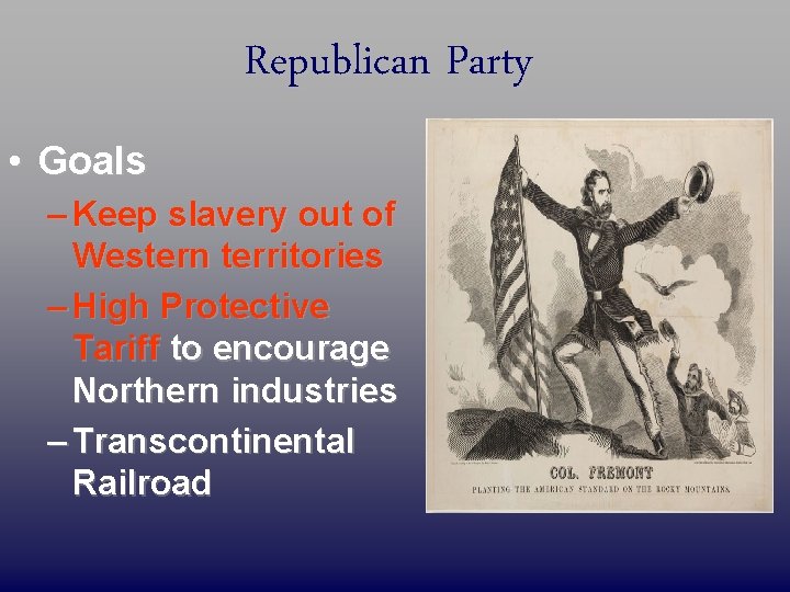 Republican Party • Goals – Keep slavery out of Western territories – High Protective