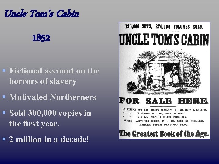 Uncle Tom’s Cabin 1852 § Fictional account on the horrors of slavery § Motivated