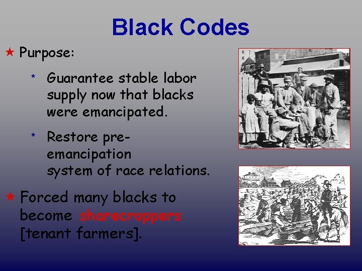 Black Codes « Purpose: * Guarantee stable labor supply now that blacks were emancipated.