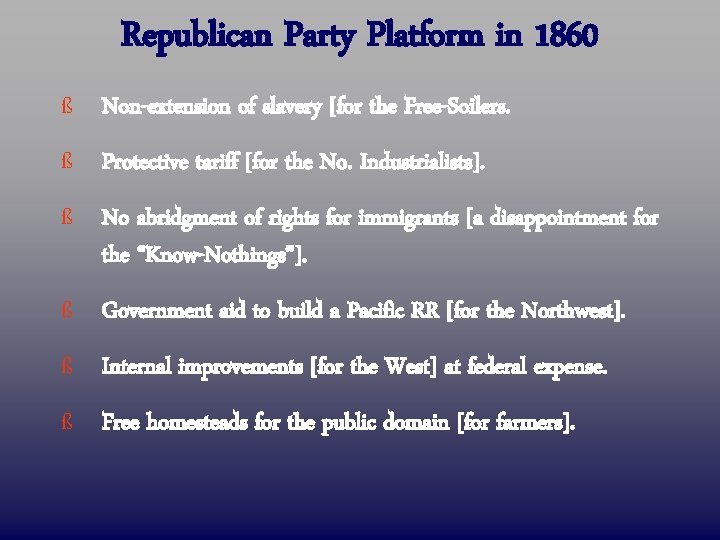 Republican Party Platform in 1860 ß Non-extension of slavery [for the Free-Soilers. ß Protective