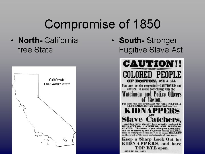 Compromise of 1850 • North- California free State • South- Stronger Fugitive Slave Act
