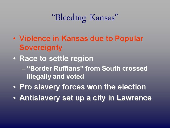 “Bleeding Kansas” • Violence in Kansas due to Popular Sovereignty • Race to settle