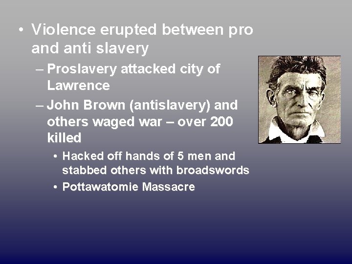  • Violence erupted between pro and anti slavery – Proslavery attacked city of