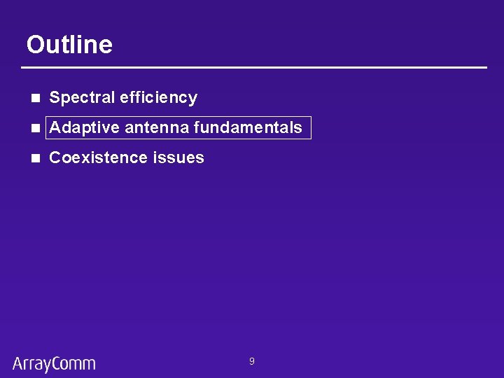 Outline n Spectral efficiency n Adaptive antenna fundamentals n Coexistence issues 9 