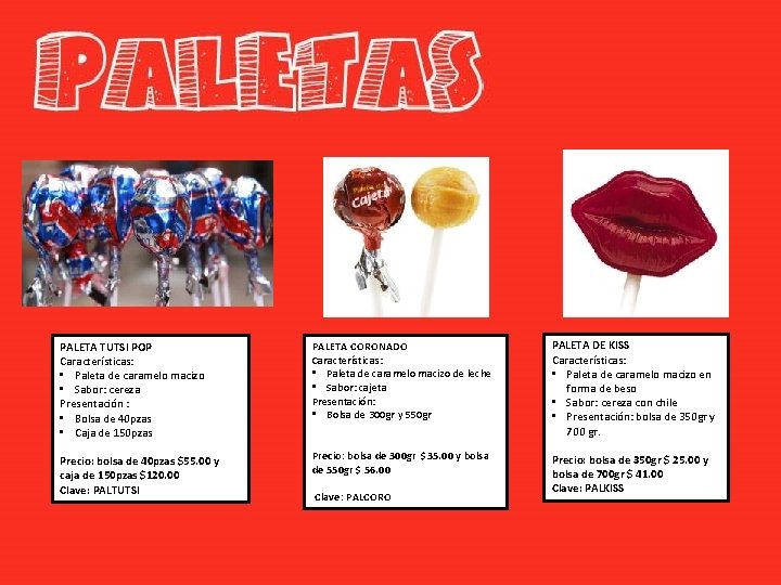 PALETA TUTSI POP Características: • Paleta de caramelo macizo • Sabor: cereza Presentación :