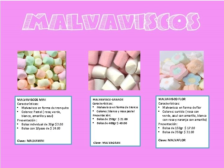 MALVAVISCOS MINI Características: • Malvavisco en forma de tronquito • Colores: Pastel ( rosa,