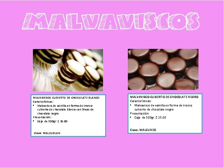 MALVAVISCO CUBIERTO DE CHOCOLATE BLANCO Características: • Malvavisco de vainilla en forma de tronco